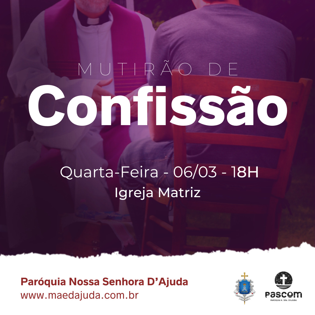 Mutirão de confissão: “Aqueles a quem perdoardes os pecados, lhe serão perdoados” (Jo 20, 22).